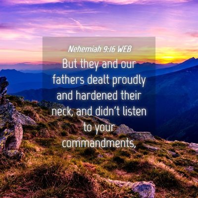 Picture 04 - Nehemiah 9:16 WEB - But they and our fathers dealt proudly and - Bible Verse Picture