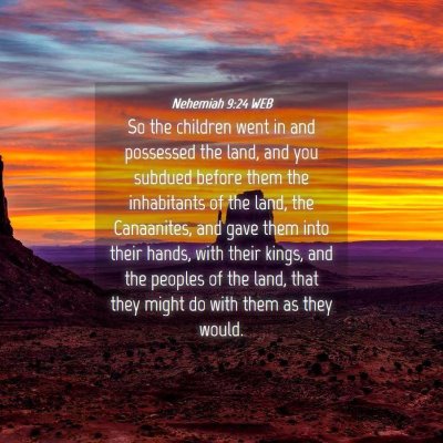 Picture 04 - Nehemiah 9:24 WEB - So the children went in and possessed the land, - Bible Verse Picture