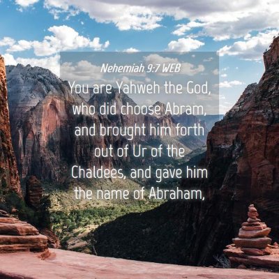 Picture 04 - Nehemiah 9:7 WEB - You are Yahweh the God, who did choose Abram, and - Bible Verse Picture
