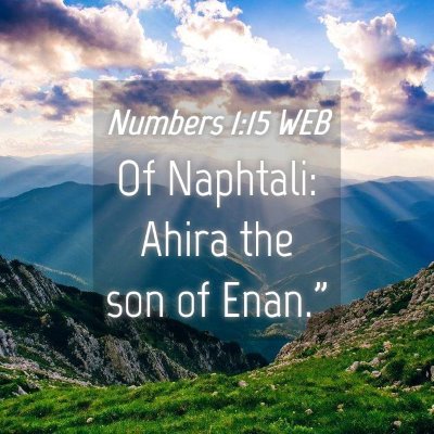 Picture 04 - Numbers 1:15 WEB - Of Naphtali: Ahira the son of - Bible Verse Picture