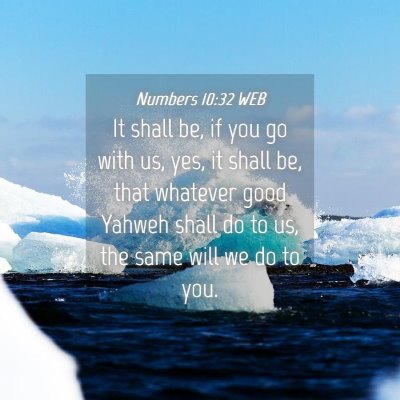 Picture 04 - Numbers 10:32 WEB - It shall be, if you go with us, yes, it shall be, - Bible Verse Picture