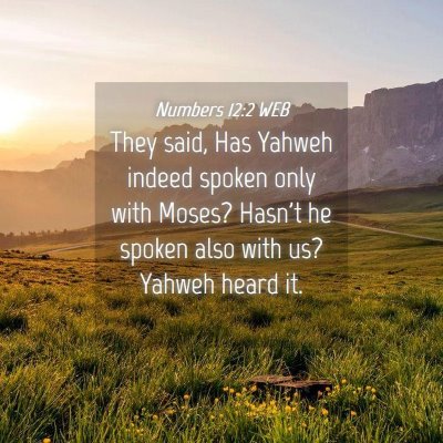 Picture 04 - Numbers 12:2 WEB - They said, Has Yahweh indeed spoken only with - Bible Verse Picture