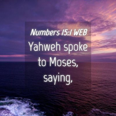 Picture 04 - Numbers 15:1 WEB - Yahweh spoke to Moses, - Bible Verse Picture