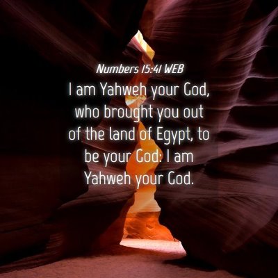 Picture 04 - Numbers 15:41 WEB - I am Yahweh your God, who brought you out of the - Bible Verse Picture