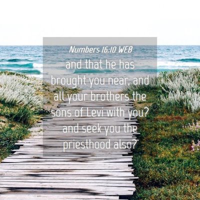 Picture 04 - Numbers 16:10 WEB - and that he has brought you near, and all your - Bible Verse Picture
