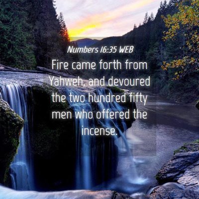 Picture 04 - Numbers 16:35 WEB - Fire came forth from Yahweh, and devoured the two - Bible Verse Picture