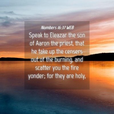 Picture 04 - Numbers 16:37 WEB - Speak to Eleazar the son of Aaron the priest, - Bible Verse Picture