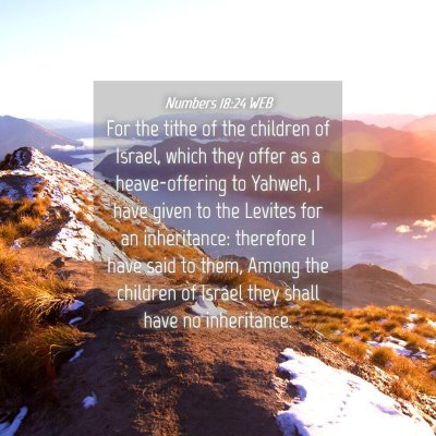 Picture 04 - Numbers 18:24 WEB - For the tithe of the children of Israel, which - Bible Verse Picture