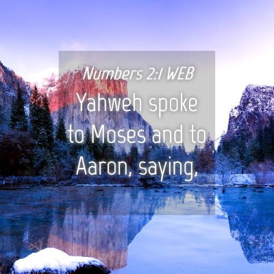Picture 04 - Numbers 2:1 WEB - Yahweh spoke to Moses and to Aaron, - Bible Verse Picture