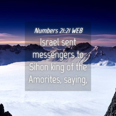 Picture 04 - Numbers 21:21 WEB - Israel sent messengers to Sihon king of the - Bible Verse Picture