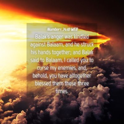 Picture 04 - Numbers 24:10 WEB - Balak's anger was kindled against Balaam, and he - Bible Verse Picture