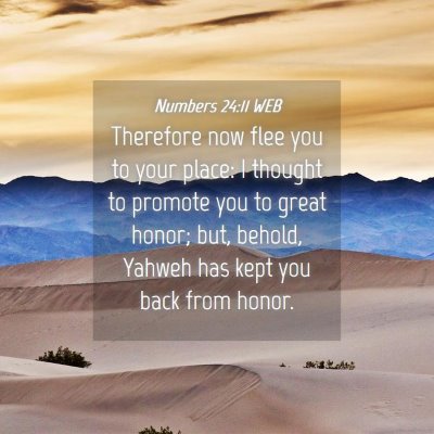 Picture 04 - Numbers 24:11 WEB - Therefore now flee you to your place: I thought - Bible Verse Picture