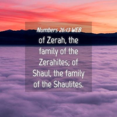 Picture 04 - Numbers 26:13 WEB - of Zerah, the family of the Zerahites; of Shaul, - Bible Verse Picture