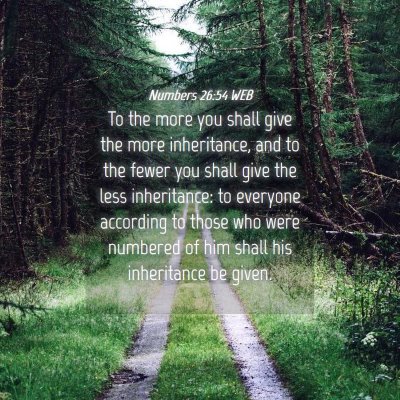Picture 04 - Numbers 26:54 WEB - To the more you shall give the more inheritance, - Bible Verse Picture