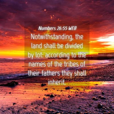 Picture 04 - Numbers 26:55 WEB - Notwithstanding, the land shall be divided by - Bible Verse Picture