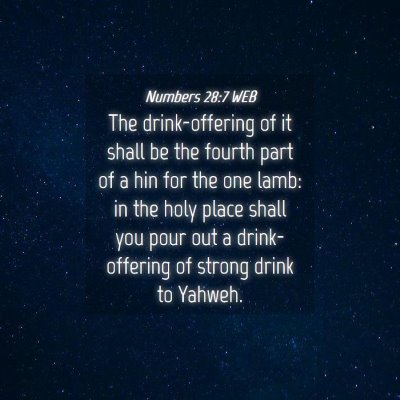 Picture 04 - Numbers 28:7 WEB - The drink-offering of it shall be the fourth part - Bible Verse Picture