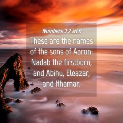 Picture 04 - Numbers 3:2 WEB - These are the names of the sons of Aaron: Nadab - Bible Verse Picture