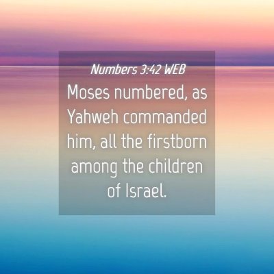 Picture 04 - Numbers 3:42 WEB - Moses numbered, as Yahweh commanded him, all the - Bible Verse Picture