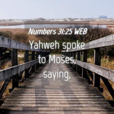 Picture 04 - Numbers 31:25 WEB - Yahweh spoke to Moses, - Bible Verse Picture