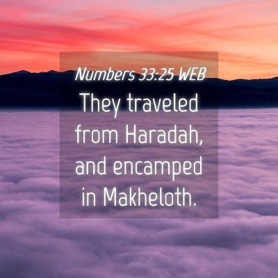 Picture 04 - Numbers 33:25 WEB - They traveled from Haradah, and encamped in - Bible Verse Picture