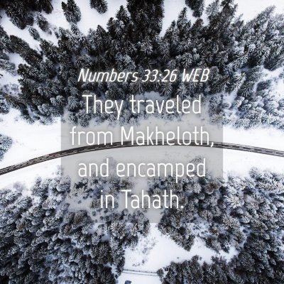 Picture 04 - Numbers 33:26 WEB - They traveled from Makheloth, and encamped in - Bible Verse Picture