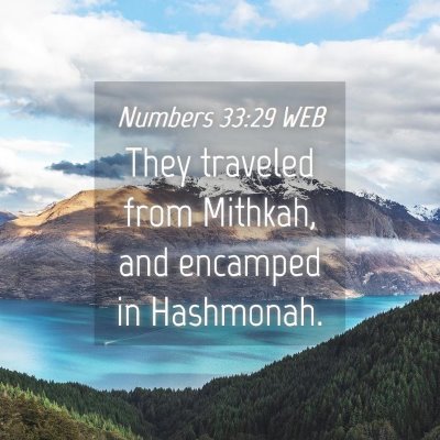 Picture 04 - Numbers 33:29 WEB - They traveled from Mithkah, and encamped in - Bible Verse Picture