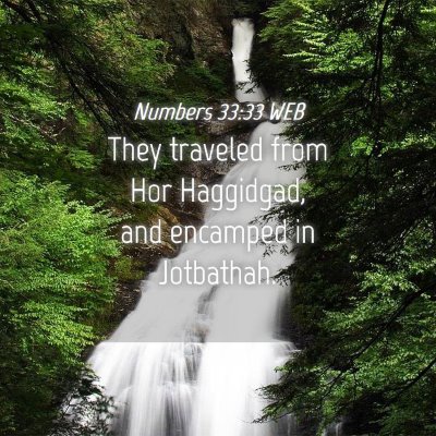 Picture 04 - Numbers 33:33 WEB - They traveled from Hor Haggidgad, and encamped in - Bible Verse Picture