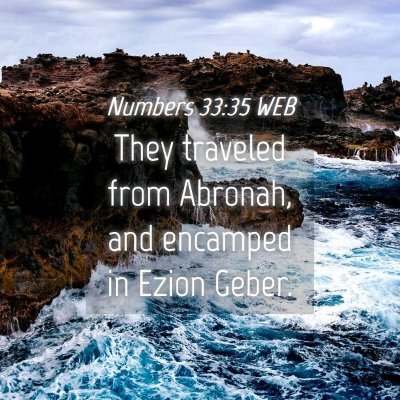 Picture 04 - Numbers 33:35 WEB - They traveled from Abronah, and encamped in Ezion - Bible Verse Picture