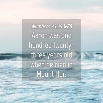 Picture 04 - Numbers 33:39 WEB - Aaron was one hundred twenty-three years old when - Bible Verse Picture