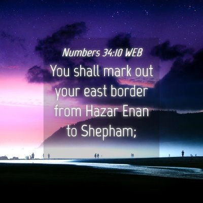 Picture 04 - Numbers 34:10 WEB - You shall mark out your east border from Hazar - Bible Verse Picture