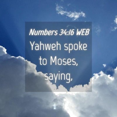 Picture 04 - Numbers 34:16 WEB - Yahweh spoke to Moses, - Bible Verse Picture