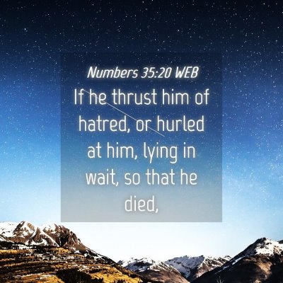 Picture 04 - Numbers 35:20 WEB - If he thrust him of hatred, or hurled at him, - Bible Verse Picture