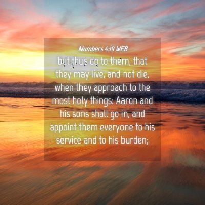 Picture 04 - Numbers 4:19 WEB - but thus do to them, that they may live, and not - Bible Verse Picture