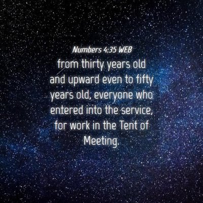 Picture 04 - Numbers 4:35 WEB - from thirty years old and upward even to fifty - Bible Verse Picture