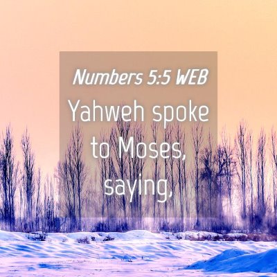Picture 04 - Numbers 5:5 WEB - Yahweh spoke to Moses, - Bible Verse Picture