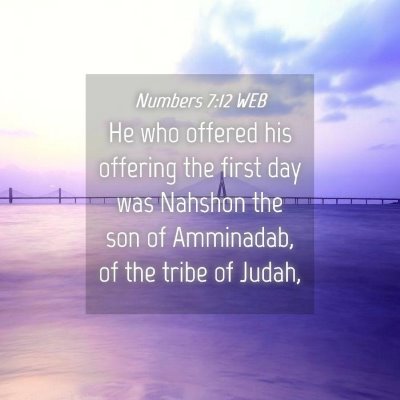 Picture 04 - Numbers 7:12 WEB - He who offered his offering the first day was - Bible Verse Picture