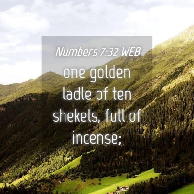 Picture 04 - Numbers 7:32 WEB - one golden ladle of ten shekels, full of - Bible Verse Picture