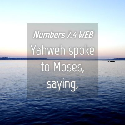 Picture 04 - Numbers 7:4 WEB - Yahweh spoke to Moses, - Bible Verse Picture