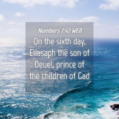Picture 04 - Numbers 7:42 WEB - On the sixth day, Eliasaph the son of Deuel, - Bible Verse Picture
