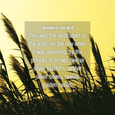 Picture 04 - Numbers 7:84 WEB - This was the dedication of the altar, on the day - Bible Verse Picture