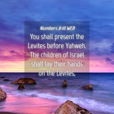 Picture 04 - Numbers 8:10 WEB - You shall present the Levites before Yahweh. The - Bible Verse Picture