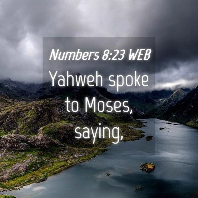 Picture 04 - Numbers 8:23 WEB - Yahweh spoke to Moses, - Bible Verse Picture