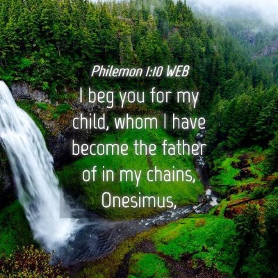 Picture 04 - Philemon 1:10 WEB - I beg you for my child, whom I have become the - Bible Verse Picture