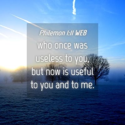 Picture 04 - Philemon 1:11 WEB - who once was useless to you, but now is useful to - Bible Verse Picture