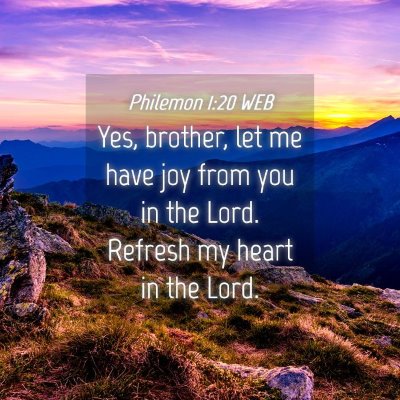 Picture 04 - Philemon 1:20 WEB - Yes, brother, let me have joy from you in the - Bible Verse Picture