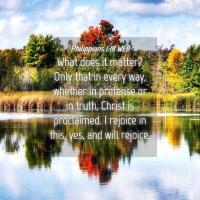 Picture 04 - Philippians 1:18 WEB - What does it matter? Only that in every way, - Bible Verse Picture