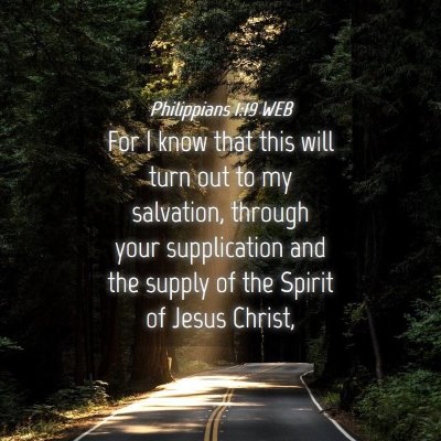 Picture 04 - Philippians 1:19 WEB - For I know that this will turn out to my - Bible Verse Picture