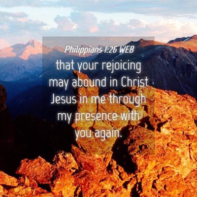 Picture 04 - Philippians 1:26 WEB - that your rejoicing may abound in Christ Jesus in - Bible Verse Picture