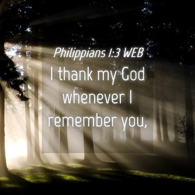 Picture 04 - Philippians 1:3 WEB - I thank my God whenever I remember - Bible Verse Picture