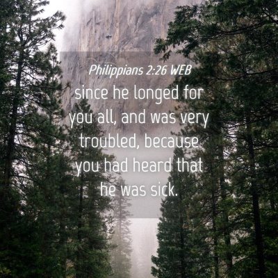 Picture 04 - Philippians 2:26 WEB - since he longed for you all, and was very - Bible Verse Picture